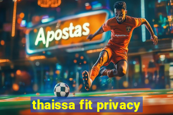 thaissa fit privacy